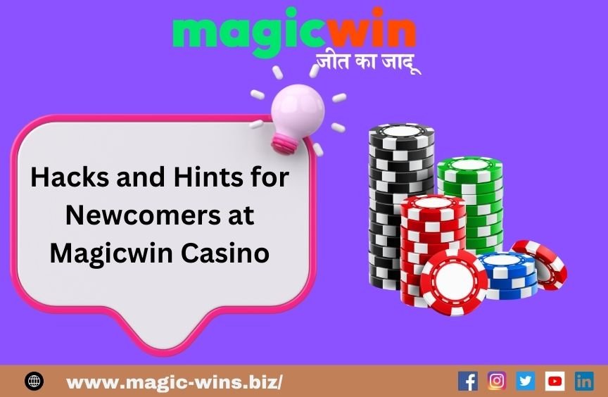 You are currently viewing Hacks and Hints for Newcomers at Magicwin Casino